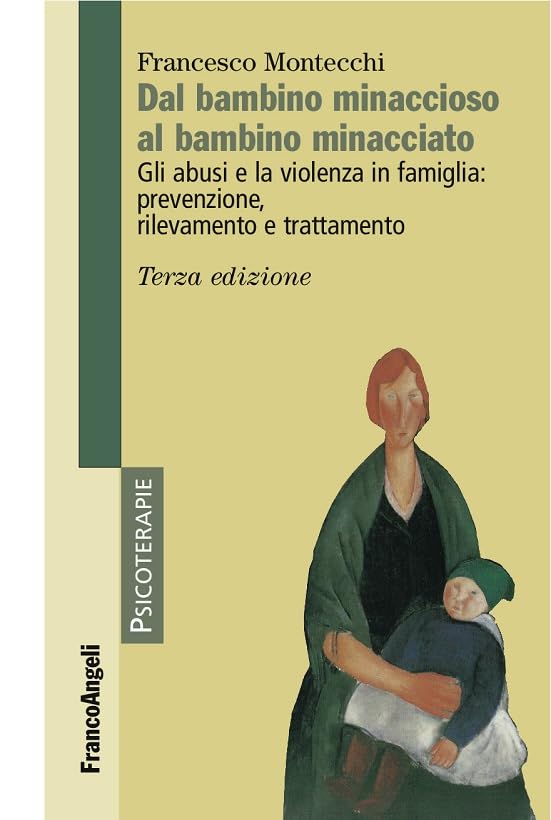 Dal bambino minaccioso al bambino minacciato: Gli abusi e la violenza in famiglia: prevenzione, rilevamento e trattamento (Italian Edition)