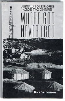 Hardcover Where God Never Trod: Australia's Oil Explorers Across Two Centuries Book
