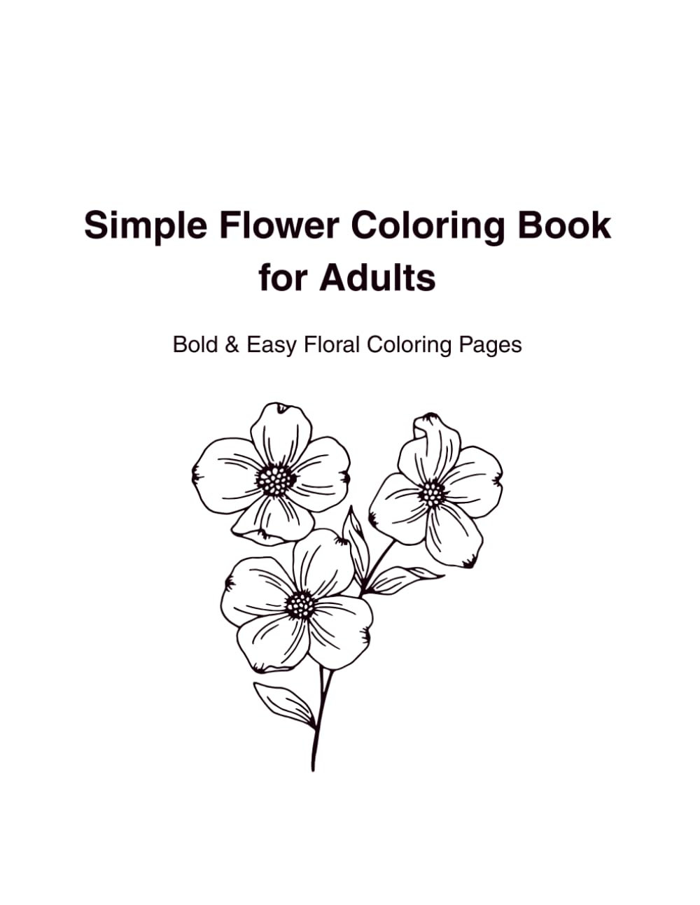Simple Flower Coloring Book for Adults: Bold & Easy Floral Coloring Pages