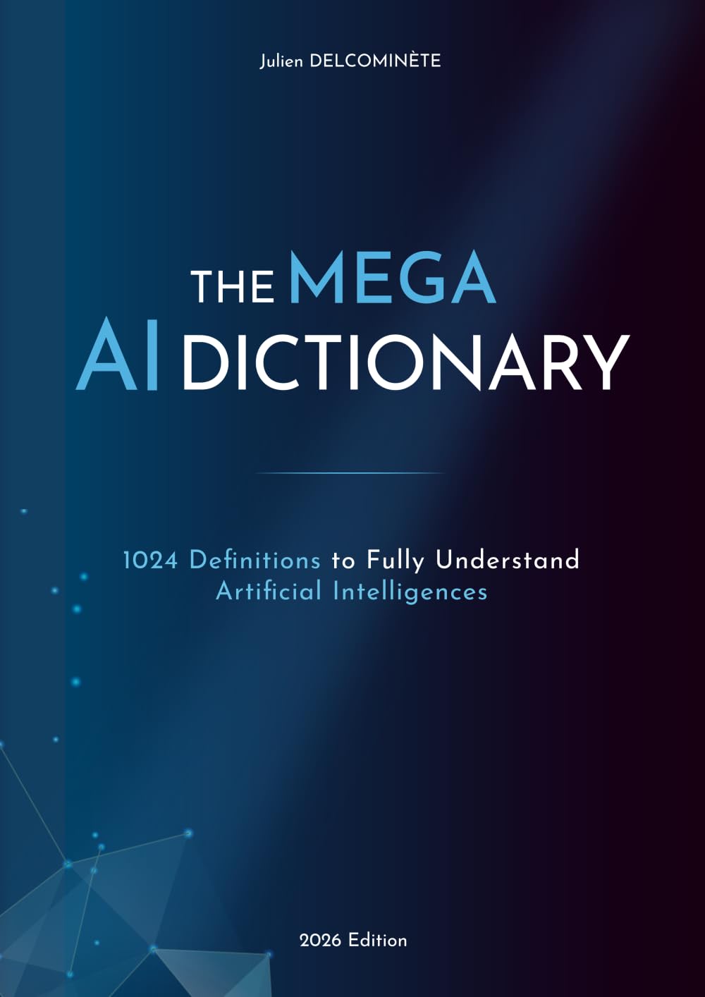 The MEGA AI Dictionary: 1024 Definitions to Fully Understand Artificial Intelligences
