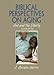 Biblical Perspectives on Aging: God and the Elderly, Second Edition