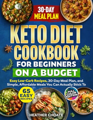 Keto Diet Cookbook for Beginners on a Budget: 7 Carbs Or Less Easy Recipes, 30-Day Meal Plan, and Simple, Affordable Meals You Can Actually Stick To