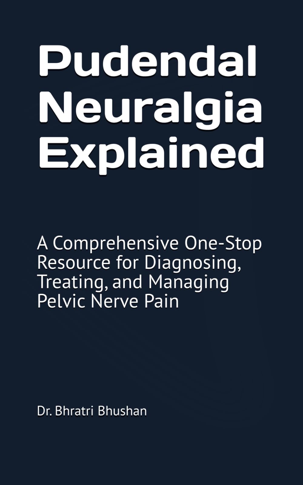 Pudendal Neuralgia Explained: A Comprehensive One-Stop Resource for Diagnosing, Treating, and Managing Pelvic Nerve Pain