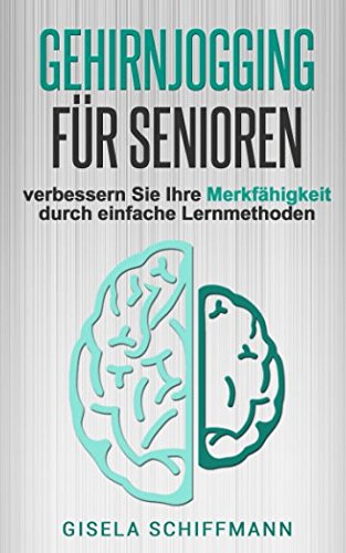 Gehirnjogging für Senioren: verbessern Sie Ihre Merkfähigkeit durch einfache Lernmethoden Gehirnjogging für Senioren: verbessern Sie Ihre Merkfähigkeit durch einfache Lernmethoden