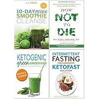 10-Day Green Smoothie Cleanse, How Not To Die, Ketogenic Green Smoothies, Intermittent Fasting The Complete Ketofast Solution 4 Books Collection Set