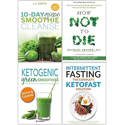 10-Day Green Smoothie Cleanse, How Not To Die, Ketogenic Green Smoothies, Intermittent Fasting The Complete Ketofast Solution 4 Books Collection Set