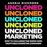 UnCloned Marketing: How to Challenge the Norms with Profitable Marketing Campaigns