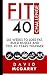 Fit Over 40 Challenge: Six Weeks to Lose Fat, Build Muscle and Feel 20 Years Younger