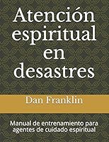 Atenci?n Espiritual en Desastres : Manual de Entrenamiento para Agentes de Cuidado Espiritual 1794161767 Book Cover