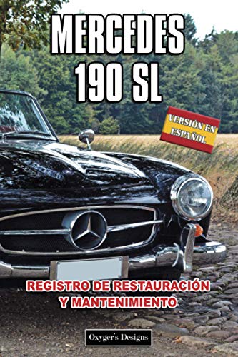 MERCEDES 190 SL: REGISTRO DE RESTAURACIÓN Y MANTENIMIENTO (Ediciones en español) (Spanish Edition) MERCEDES 190 SL: REGISTRO DE RESTAURACIÓN Y MANTENIMIENTO (Ediciones en español) (Spanish Edition)