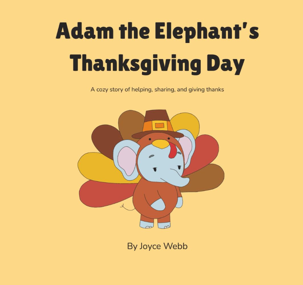 Adam the Elephant’s Thanksgiving Day: A cozy story of helping, sharing, and giving thanks (Adam the Elephant Series)