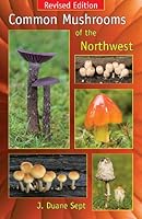 Common Mushrooms of the Northwest: Alaska, Western Canada & the Northwestern United States 0973981962 Book Cover