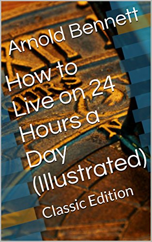 How to Live on 24 Hours a Day (Illustrated): Classic Edition
