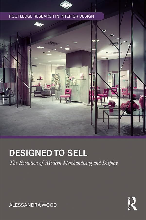 Designed to Sell: The Evolution of Modern Merchandising and Display (Routledge Research in Interior Design)      Kindle Edition