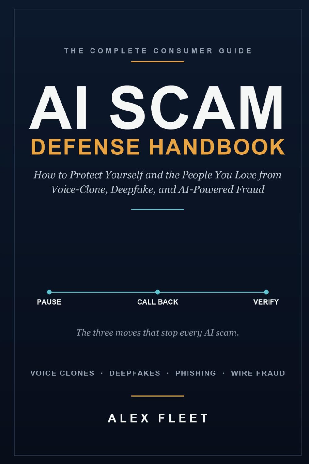 The AI Scam Defense Handbook: How to Protect Yourself and the People You Love from Voice-Clone, Deepfake, and AI-Powered Fraud
