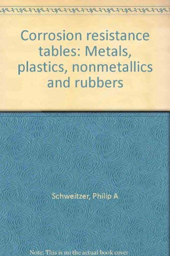 Corrosion resistance tables: Metals, plastics, nonmetallics, and ...