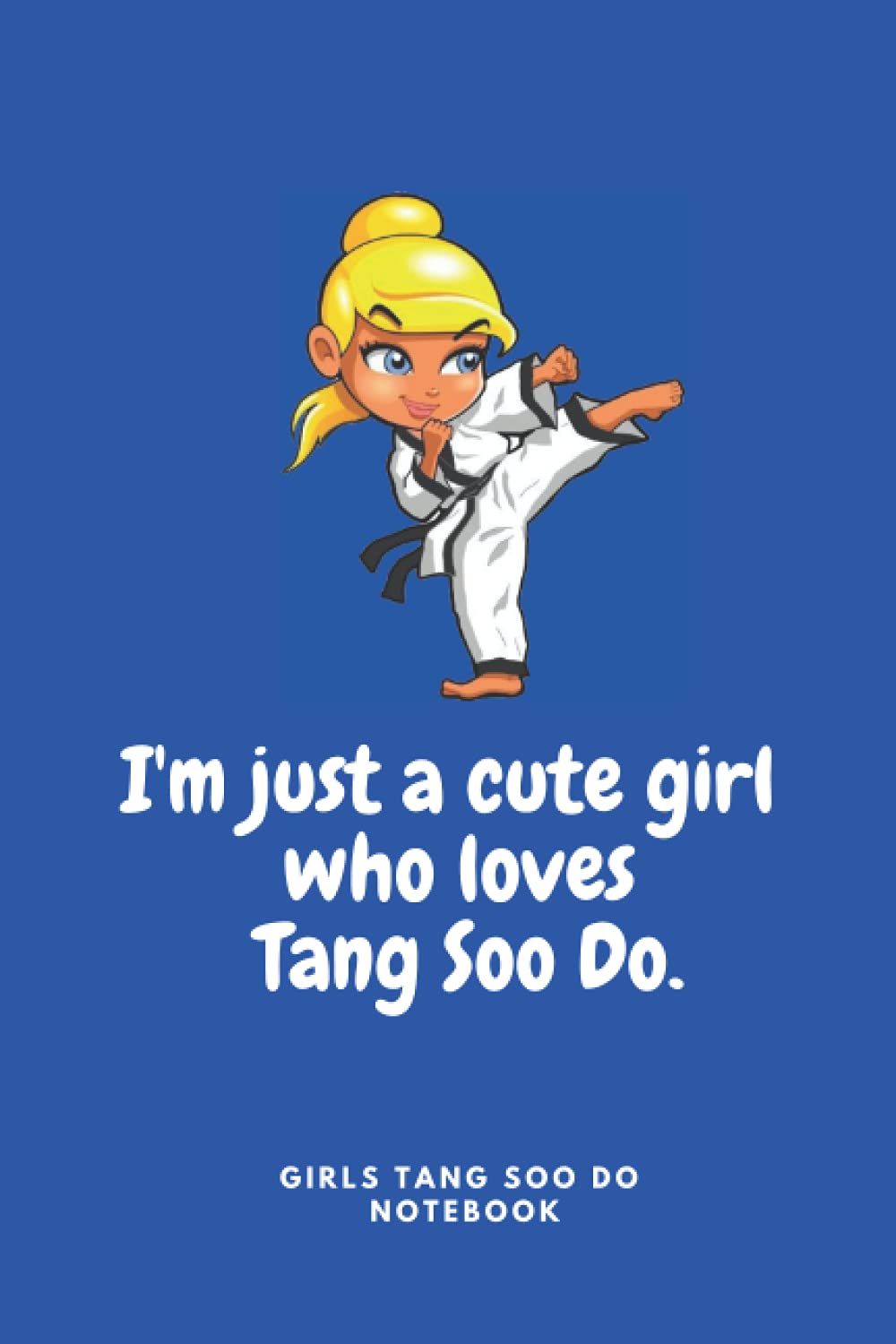 im just a cute girl who loves tang soo do: girls tang soo do notebook