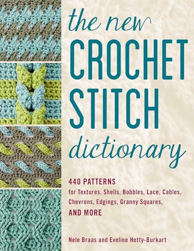 The New Crochet Stitch Dictionary: 440 Patterns for Textures, Shells, Bobbles, Lace, Cables...