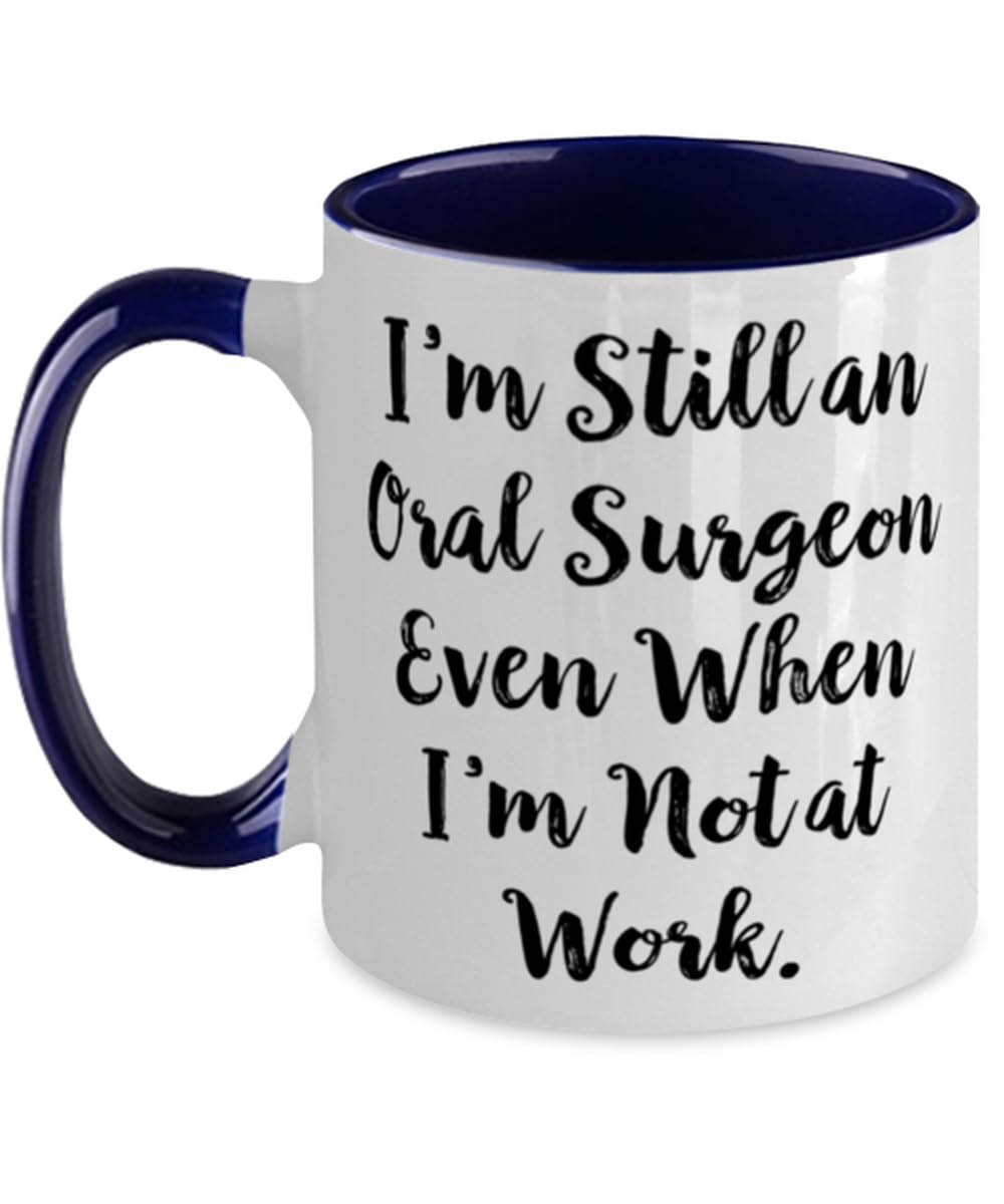 I'm Still an Oral Surgeon Even When I'm Not. Two Tone 11oz Mug, Oral surgeon Cup, Unique Gifts For Oral surgeon from Team Leader, Birthday present, Gift ideas for birthday, What to get for birthday,