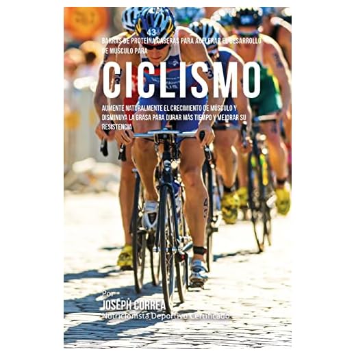 Barras de Proteina Caseras para Acelerar el Desarrollo de Musculo para Ciclismo: Aumente naturalmente el crecimiento de musculo y disminuya la grasa para durar mas tiempo y mejorar su Resistencia