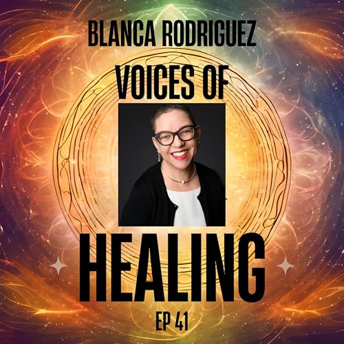 Overcoming Multi-Generational Trauma with Blanca Rodriguez 41