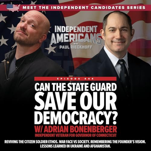 Can the State Guard Save Our Democracy? w/ Adrian Bonenberger. Independent Veteran for Governor of Connecticut.
