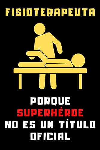 Fisioterapeuta Porque Superhéroe No Es Un Título Oficial: Cuaderno De Notas Para Fisioterapeutas - 120 Páginas