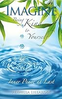 Imagine Being Kind to Yourself -- Inner Peace at Last 0982205201 Book Cover