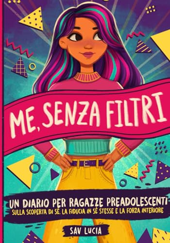 Me, Senza Filtri: Un diario per ragazze preadolescenti sulla scoperta di sé, la fiducia in sé stesse e la forza interiore (Sogna, Crea e Credi in te Stessa, Band 3)