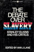 The Debate Over Slavery: Stanley Elkins and His Critics (Illini Books, Ib-73) 0252001575 Book Cover