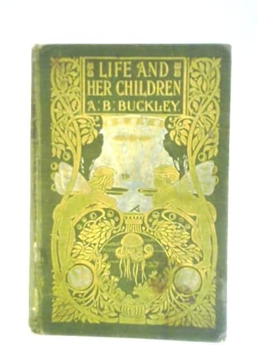 LIFE AND HER CHILDREN: GLIMPSES OF ANIMAL LIFE ... B000KDTXDM Book Cover