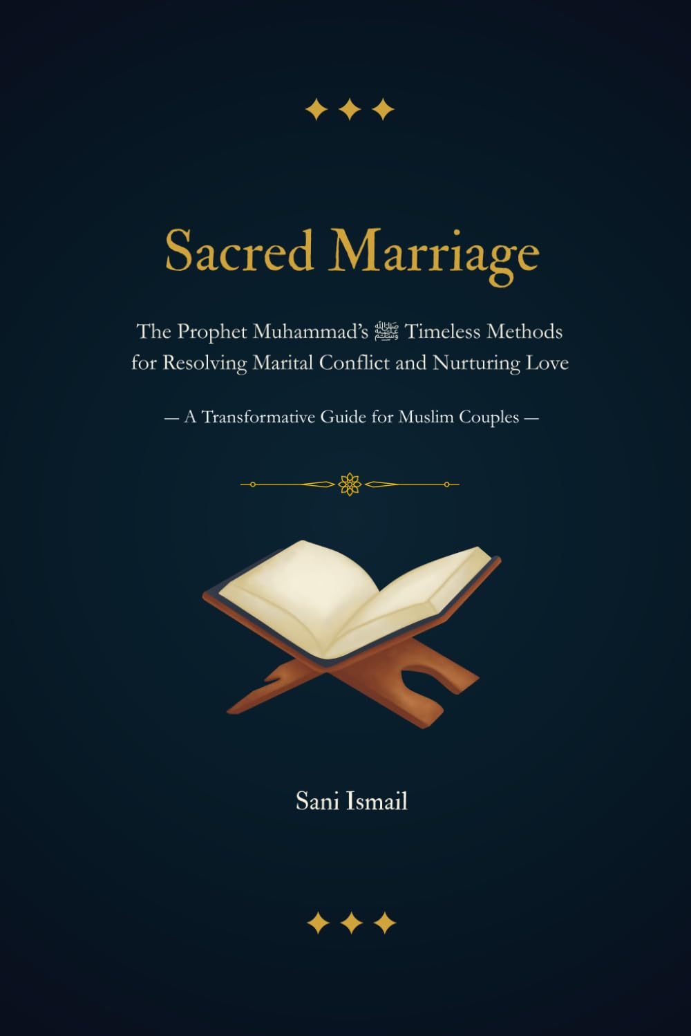 Sacred Marriage: The Prophet Muhammad’s ﷺ Timeless Methods for Resolving Marital Conflict and Nurturing Love