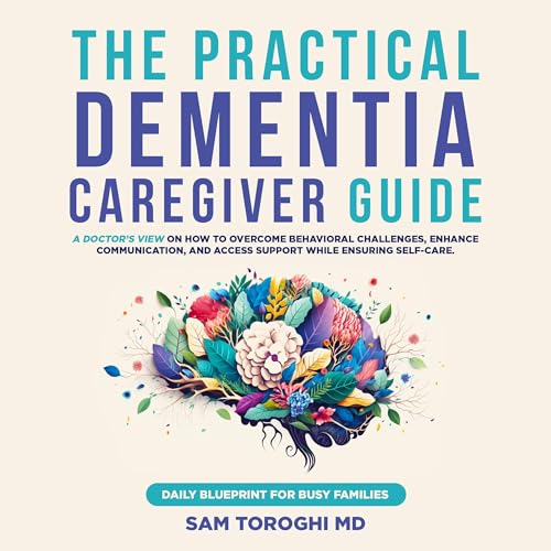 The Practical Dementia Caregiver Guide by Sam Toroghi MD episode artwork