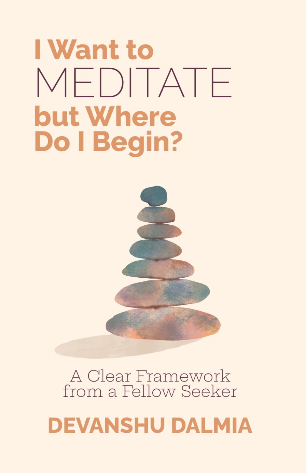 Buy I Want to MEDITATE but Where Do I Begin?: A Clear Framework