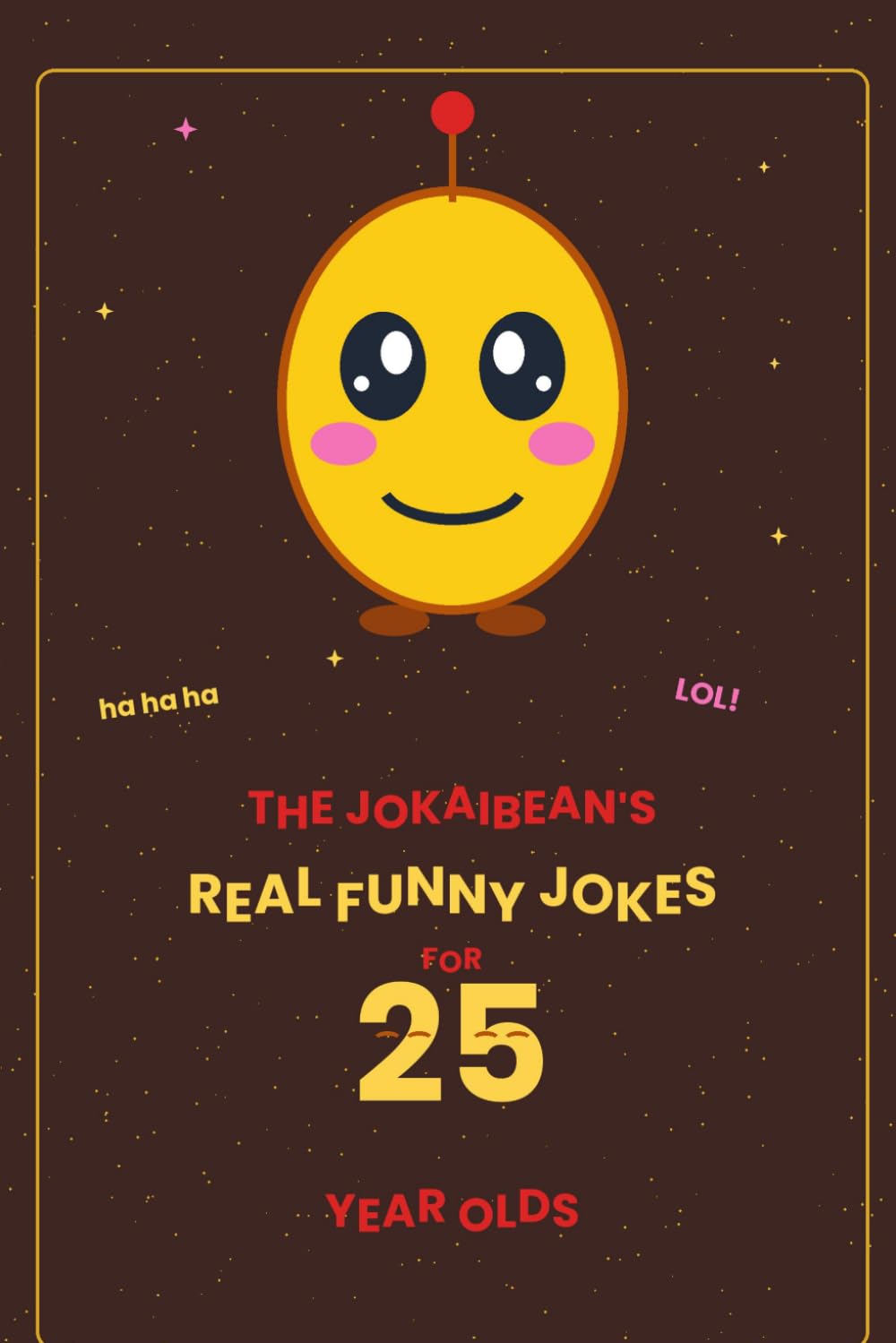 The Jokaibean's Real Funny Jokes for 25 Year Olds: Hand-Picked Jokes, Riddles & Fun Facts
