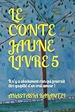 LE CONTE JAUNE LIVRE 5: Il n’y a absolument rien qui pourrait être gaspillé d’un vrai amour ! (Mes Superbes Contes Colorés) (French Edition)
