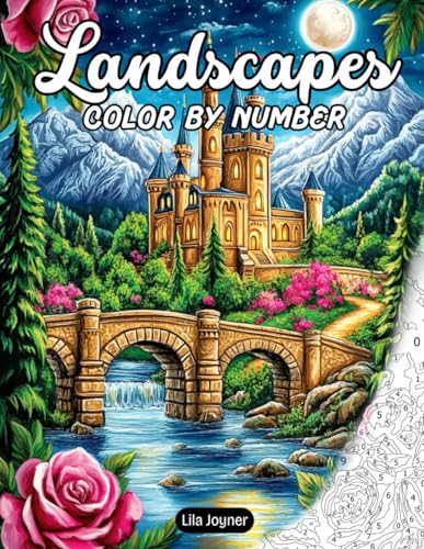 Landscapes Color by Number: Fun and Relaxing Coloring Book for Adults Mindful and Relaxation with Lakes, Flowers Fields, Mountains, Waterfalls and More