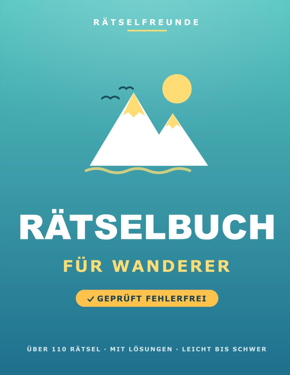 Das Rätselbuch für Wanderer: Über 110 geprüfte Rätsel: Wortsuche, Sudoku, Labyrinthe und Logikrätsel, mit Lösungen. Das durchdachte Geschenk für Wanderer (Rätselfreunde)