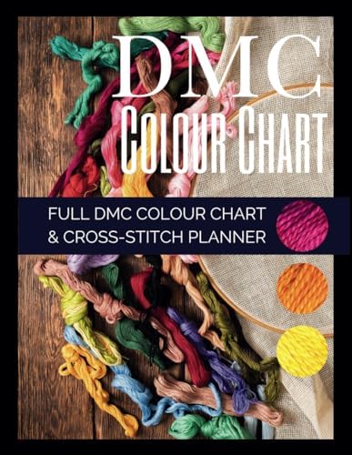 DMC Colour Chart Full DMC Colour Chart & cross-stitch planner: Full DMC colour chart named and numbered for colour matching floss/threads. This book ... and needlework patterns in one handy place.