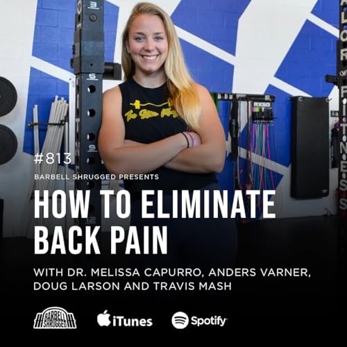 How to Eliminate Back Pain w/ Dr. Melissa Capurro, Anders Varner, Doug Larson, and Travis Mash #813