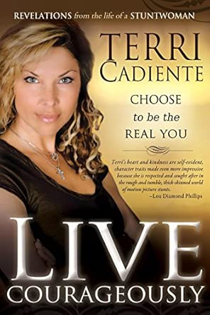 Live Courageously: Choose to be the Real You: Revelations From the Life of a Stuntwoman book cover