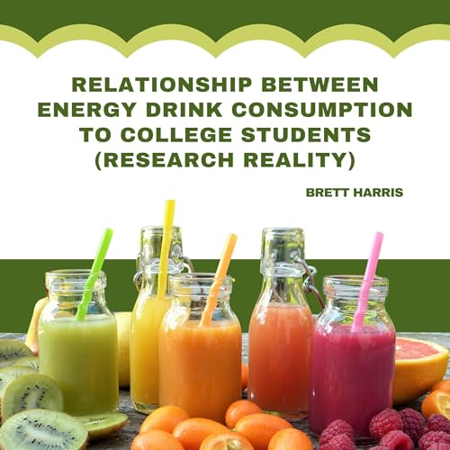 Relationship Between Energy Drink Consumption to College Students by Brett Harris episode artwork