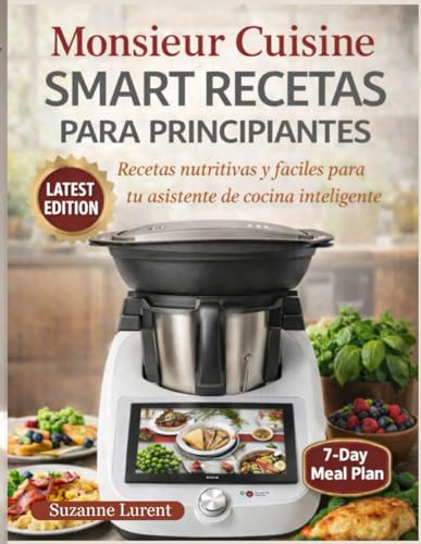 Monsieur Cuisine Smart Recetas para Principiantes: Recetas nutritivas y fáciles para tu asistente de cocina inteligente