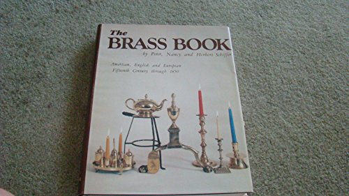 The Brass Book, American, English, and European: 15th Century to 1850 (American, English and European Fifteenth Century Through 185)
