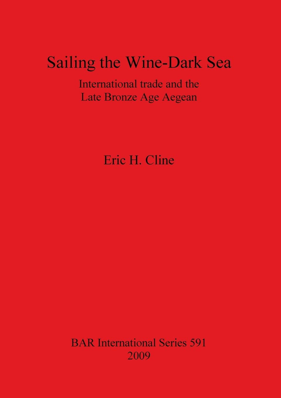 Sailing the Wine-Dark Sea: International trade and the Late Bronze Age Aegean: 591 (British Archaeological Reports International Series)