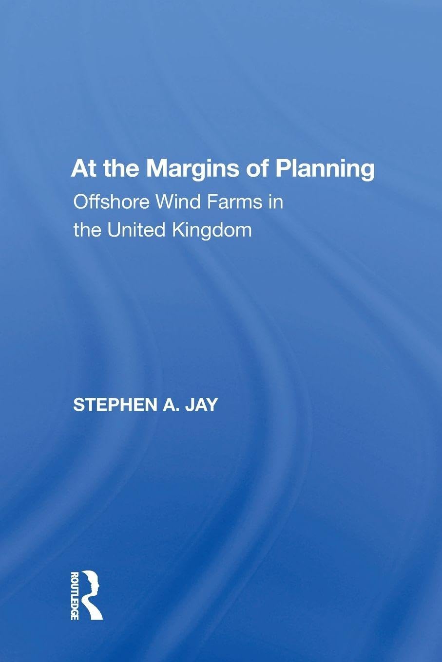 At the Margins of Planning: Offshore Wind Farms in the United Kingdom (Ashgate Studies in Environmental Policy)