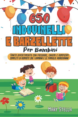 650 Indovinelli e Barzellette Per Bambini: Tanto divertimento con freddure, enigmi e rompicapi completi di risposte che i bambini e le famiglie adoreranno