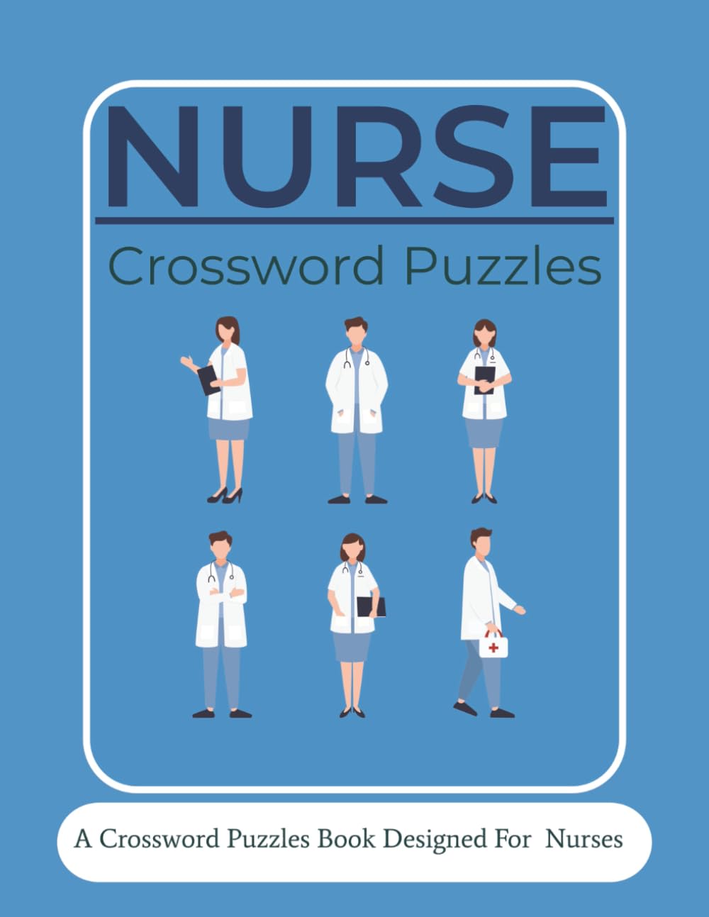 Nurse Crossword Puzzle Book: Healthcare-Inspired Crossword Puzzles for Nurses, Nursing Students, and Medical Professionals