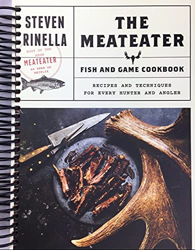 The MeatEater Fish and Game Cookbook: Recipes and Techniques for Every Hunter and Angler [Spiral-bound]