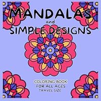 MANDALAS and SIMPLE DESIGNS: FOR ALL AGES TRAVEL SIZE B0CY91H1BF Book Cover